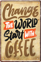 4252024236293		 ''Change the world start with coffee'' Schilderstore24 Blechschilder sind perfekt als Geschenk zu Weihnachten, Geburtstage, Feiern, Partys, Grillabende, Namenstag, Feiertag, Mädelsabend, Hochzeit. Jederzeit stilvoll im Wohnzimmer, Partykeller, Garage, Praxis, Büro, Café, Hauseingang Lebensmittel Kaffee Kuchen Sucht café coffee kaffeemaschine getränk essen
