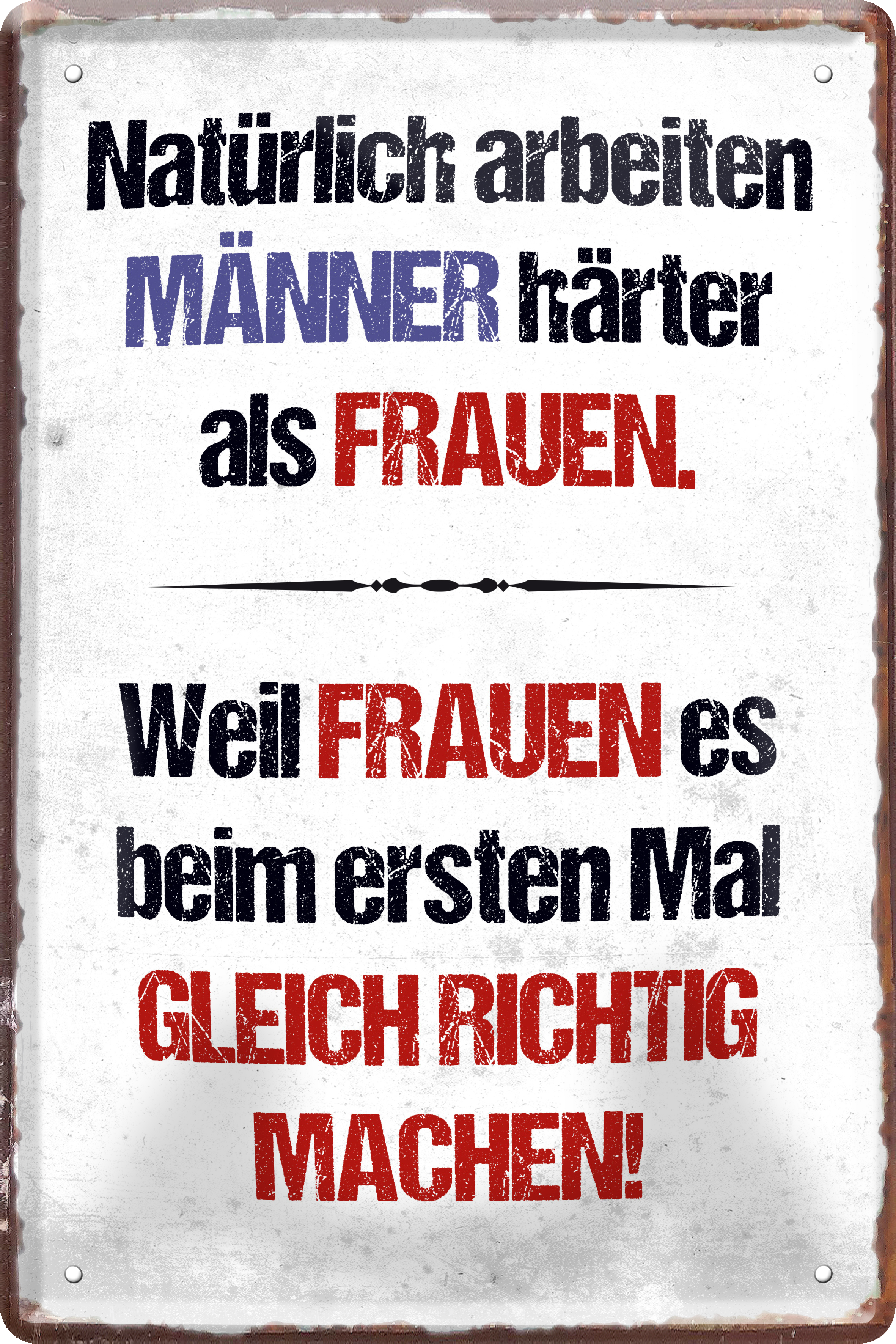 4252024235883		 ''Natürlich arbeiten Männer härter als Frauen'' Schilderstore24 Blechschilder sind perfekt als Geschenk zu Weihnachten, Geburtstage, Feiern, Partys, Grillabende, Namenstag, Feiertag, Mädelsabend, Hochzeit. Jederzeit stilvoll im Wohnzimmer, Partykeller, Garage, Praxis, Büro, Café, Hauseingang Sarkasmus Ironie Funny Schwarzer Humor faul dumm fun rente lästern teufel