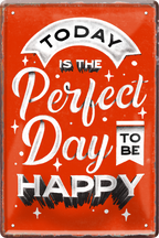 4252024236439		 ''Tody is the perfekt Day Happy'' Schilderstore24 Blechschilder sind perfekt als Geschenk zu Weihnachten, Geburtstage, Feiern, Partys, Grillabende, Namenstag, Feiertag, Mädelsabend, Hochzeit. Jederzeit stilvoll im Wohnzimmer, Partykeller, Garage, Praxis, Büro, Café, Hauseingang Weisheiten Leben Sprichwörter Tipp wahrheit sprichwort tiefsinnig ratschlag