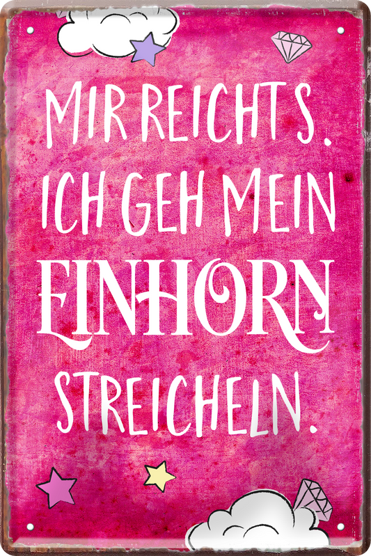 4252024235876		 ''Mir reicht's, ich geh mein Einhorn streicheln'' Schilderstore24 Blechschilder sind perfekt als Geschenk zu Weihnachten, Geburtstage, Feiern, Partys, Grillabende, Namenstag, Feiertag, Mädelsabend, Hochzeit. Jederzeit stilvoll im Wohnzimmer, Partykeller, Garage, Praxis, Büro, Café, Hauseingang Sarkasmus Ironie Funny Schwarzer Humor faul dumm fun rente lästern teufel