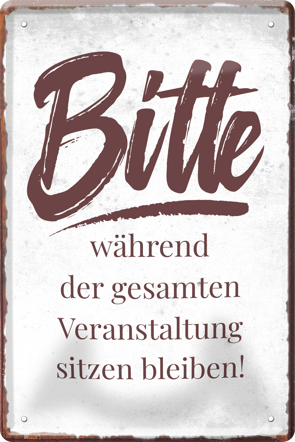 4252024236064		 ''Bitte während der gesamten Veranstaltung'' Schilderstore24 Blechschilder sind perfekt als Geschenk zu Weihnachten, Geburtstage, Feiern, Partys, Grillabende, Namenstag, Feiertag, Mädelsabend, Hochzeit. Jederzeit stilvoll im Wohnzimmer, Partykeller, Garage, Praxis, Büro, Café, Hauseingang Büro Chef Angestellter Arbeit Job Arbeitsplatz Alltag Beruf Ausbildung