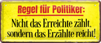 4252024228809	Schilderstore24 	 ''Regel für Politiker''Schilderstore24 Blechschilder sind perfekt als Geschenk zu Weihnachten, Geburtstage, Feiern, Partys, Grillabende, Namenstag, Feiertag, Mädelsabend, Hochzeit. Jederzeit stilvoll im Wohnzimmer, Partykeller, Garage, Praxis, Büro, Café, Hauseingang politik regierung fachkräfte ironsich kanzler job Politiker Kabinett Chef Regierung