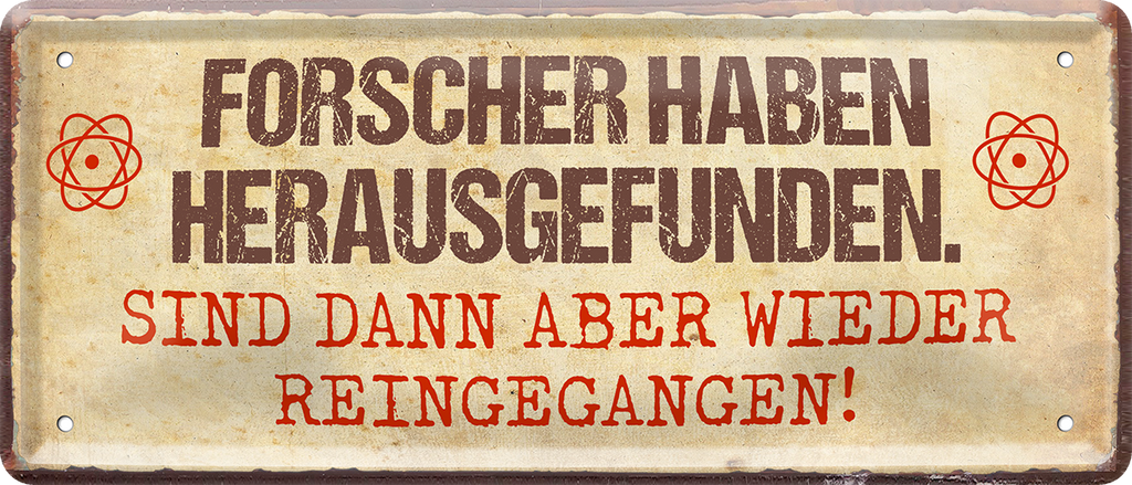 4252024226775	Geschenk Weihnachten, Geburtstage, Feiern, Partys, Grillabende, Namenstag, Feiertag, Mädelsabend, Hochzeit Wohnzimmer, Partykeller, Garage, Praxis, Büro, Café, Hauseingang Sarkasmus Ironie Funny Schwarzer Humor faul dumm fun rente lästern teufelSchilderstore24 	 ''Forscher haben herausgefunden''
