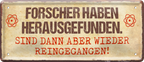 4252024226775	Geschenk Weihnachten, Geburtstage, Feiern, Partys, Grillabende, Namenstag, Feiertag, Mädelsabend, Hochzeit Wohnzimmer, Partykeller, Garage, Praxis, Büro, Café, Hauseingang Sarkasmus Ironie Funny Schwarzer Humor faul dumm fun rente lästern teufelSchilderstore24 	 ''Forscher haben herausgefunden''