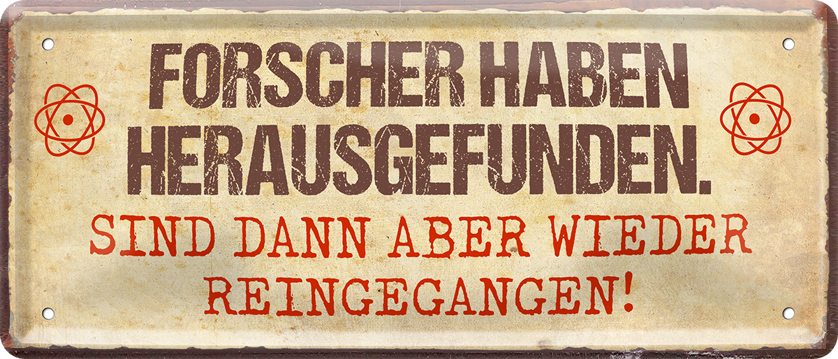 4252024226775	Geschenk Weihnachten, Geburtstage, Feiern, Partys, Grillabende, Namenstag, Feiertag, Mädelsabend, Hochzeit Wohnzimmer, Partykeller, Garage, Praxis, Büro, Café, Hauseingang Sarkasmus Ironie Funny Schwarzer Humor faul dumm fun rente lästern teufelSchilderstore24 	 ''Forscher haben herausgefunden''