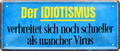 4252024226744	Geschenk Weihnachten, Geburtstage, Feiern, Partys, Grillabende, Namenstag, Feiertag, Mädelsabend, Hochzeit Wohnzimmer, Partykeller, Garage, Praxis, Büro, Café, Hauseingang Sarkasmus Ironie Funny Schwarzer Humor faul dumm fun rente lästern teufelSchilderstore24 	 ''Der Idiotismus verbreitet sich''