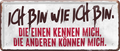 4252024226805	Geschenk Weihnachten, Geburtstage, Feiern, Partys, Grillabende, Namenstag, Feiertag, Mädelsabend, Hochzeit Wohnzimmer, Partykeller, Garage, Praxis, Büro, Café, Hauseingang Sarkasmus Ironie Funny Schwarzer Humor faul dumm fun rente lästern teufelSchilderstore24 	 ''Ich bin wie ich bin''