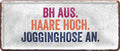 4252024225426 Schilderstore24 Schilderstore24 Blechschilder sind perfekt als Geschenk zu Weihnachten, Geburtstage, Feiern, Partys, Grillabende, Namenstag, Feiertag, Mädelsabend, Hochzeit. Jederzeit stilvoll im Wohnzimmer, Partykeller, Garage, Praxis, Büro, Café, Hauseingang Sarkasmus Ironie Funny Schwarzer Humor faul dumm fun rente lästern teufel	 ''BH aus. Haare hoch. Jogginghose an''		28x12cm