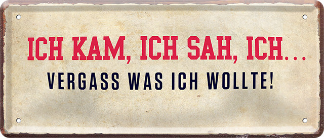 4252024224825 Schilderstore24 Schilderstore24 Blechschilder sind perfekt als Geschenk zu Weihnachten, Geburtstage, Feiern, Partys, Grillabende, Namenstag, Feiertag, Mädelsabend, Hochzeit. Jederzeit stilvoll im Wohnzimmer, Partykeller, Garage, Praxis, Büro, Café, Hauseingang Weisheiten Leben Sprichwörter Tipp wahrheit sprichwort tiefsinnig ratschlag	 ''Ich kam, Ich sah, ich.. vergass was ich wollte''		28x12cm