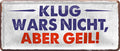4252024225556 Schilderstore24 	Schilderstore24 Blechschilder sind perfekt als Geschenk zu Weihnachten, Geburtstage, Feiern, Partys, Grillabende, Namenstag, Feiertag, Mädelsabend, Hochzeit. Jederzeit stilvoll im Wohnzimmer, Partykeller, Garage, Praxis, Büro, Café, Hauseingang Sarkasmus Ironie Funny Schwarzer Humor faul dumm fun rente lästern teufel ''Klug wars nicht, aber geil''		28x12cm