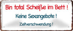 4252024226584 Schilderstore24 	Schilderstore24 Blechschilder sind perfekt als Geschenk zu Weihnachten, Geburtstage, Feiern, Partys, Grillabende, Namenstag, Feiertag, Mädelsabend, Hochzeit. Jederzeit stilvoll im Wohnzimmer, Partykeller, Garage, Praxis, Büro, Café, Hauseingang Sarkasmus Ironie Funny Schwarzer Humor faul dumm fun rente lästern teufel ''Bin total Scheiße im Bett''		28x12cm