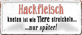 4252024226607 Schilderstore24 Schilderstore24 Blechschilder sind perfekt als Geschenk zu Weihnachten, Geburtstage, Feiern, Partys, Grillabende, Namenstag, Feiertag, Mädelsabend, Hochzeit. Jederzeit stilvoll im Wohnzimmer, Partykeller, Garage, Praxis, Büro, Café, Hauseingang Sarkasmus Ironie Funny Schwarzer Humor faul dumm fun rente lästern teufel	 ''Hackfleisch kneten ist wie Tiere streicheln''		28x12cm