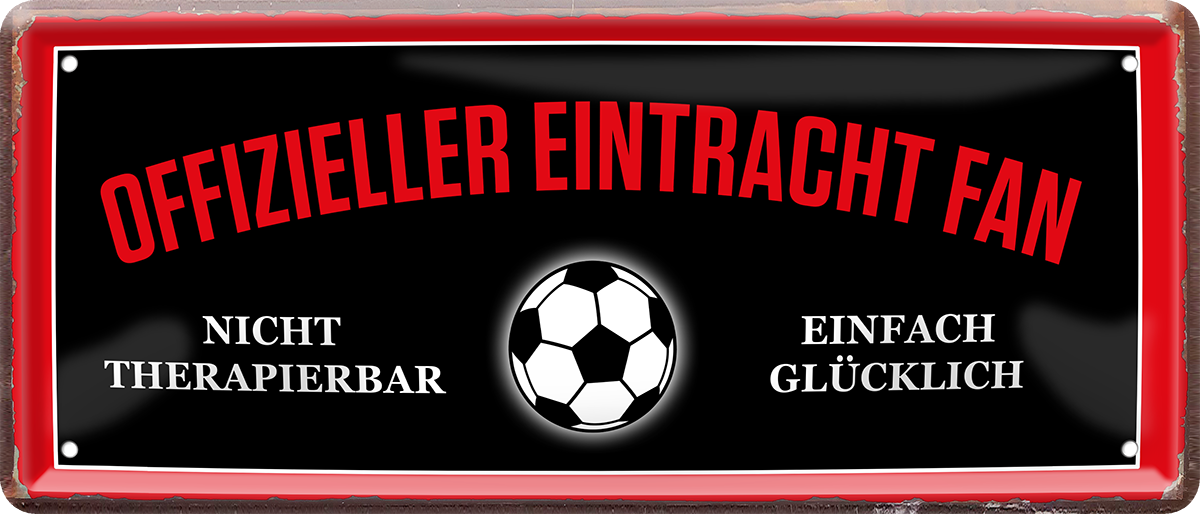 4252024227673	Schilderstore24 	 ''Offizieller Eintracht Fan''Schilderstore24 Blechschilder sind perfekt als Geschenk zu Weihnachten, Geburtstage, Feiern, Partys, Grillabende, Namenstag, Feiertag, Mädelsabend, Hochzeit. Jederzeit stilvoll im Wohnzimmer, Partykeller, Garage, Praxis, Büro, Café, Hauseingang Fußball Mannschaft Verein Bolzen Ball sport liga kicken stadion freizeit