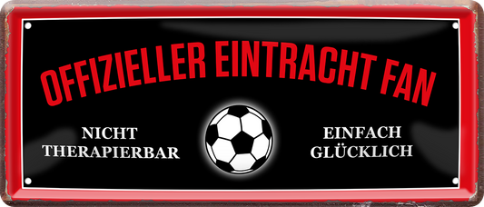 4252024227673	Schilderstore24 	 ''Offizieller Eintracht Fan''Schilderstore24 Blechschilder sind perfekt als Geschenk zu Weihnachten, Geburtstage, Feiern, Partys, Grillabende, Namenstag, Feiertag, Mädelsabend, Hochzeit. Jederzeit stilvoll im Wohnzimmer, Partykeller, Garage, Praxis, Büro, Café, Hauseingang Fußball Mannschaft Verein Bolzen Ball sport liga kicken stadion freizeit