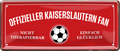 4252024227703	Schilderstore24 	 ''Offizieller Kaiserslautern Fan''Schilderstore24 Blechschilder sind perfekt als Geschenk zu Weihnachten, Geburtstage, Feiern, Partys, Grillabende, Namenstag, Feiertag, Mädelsabend, Hochzeit. Jederzeit stilvoll im Wohnzimmer, Partykeller, Garage, Praxis, Büro, Café, Hauseingang Fußball Mannschaft Verein Bolzen Ball sport liga kicken stadion freizeit