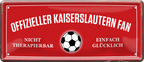 4252024227703	Schilderstore24 	 ''Offizieller Kaiserslautern Fan''Schilderstore24 Blechschilder sind perfekt als Geschenk zu Weihnachten, Geburtstage, Feiern, Partys, Grillabende, Namenstag, Feiertag, Mädelsabend, Hochzeit. Jederzeit stilvoll im Wohnzimmer, Partykeller, Garage, Praxis, Büro, Café, Hauseingang Fußball Mannschaft Verein Bolzen Ball sport liga kicken stadion freizeit