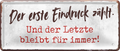 4252024225181	Schilderstore24 	 ''Der erste Eindruck zählt''Schilderstore24 Blechschilder sind perfekt als Geschenk zu Weihnachten, Geburtstage, Feiern, Partys, Grillabende, Namenstag, Feiertag, Mädelsabend, Hochzeit. Jederzeit stilvoll im Wohnzimmer, Partykeller, Garage, Praxis, Büro, Café, Hauseingang Weisheiten Leben Sprichwörter Tipp wahrheit sprichwort tiefsinnig ratschlag