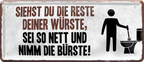 4252024228700	Schilderstore24 	 ''Siehst du die Reste deiner Würste Bürste''Schilderstore24 Blechschilder sind perfekt als Geschenk zu Weihnachten, Geburtstage, Feiern, Partys, Grillabende, Namenstag, Feiertag, Mädelsabend, Hochzeit. Jederzeit stilvoll im Wohnzimmer, Partykeller, Garage, Praxis, Büro, Café, Hauseingang Zuhause WC Open Closed Badezimmer toilette scheißhaus putzen haushalt heim