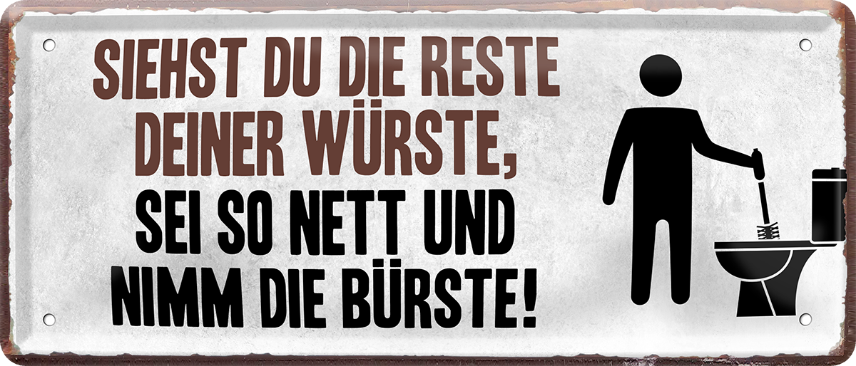 4252024228700	Schilderstore24 	 ''Siehst du die Reste deiner Würste Bürste''Schilderstore24 Blechschilder sind perfekt als Geschenk zu Weihnachten, Geburtstage, Feiern, Partys, Grillabende, Namenstag, Feiertag, Mädelsabend, Hochzeit. Jederzeit stilvoll im Wohnzimmer, Partykeller, Garage, Praxis, Büro, Café, Hauseingang Zuhause WC Open Closed Badezimmer toilette scheißhaus putzen haushalt heim