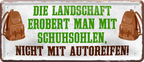 4252024237481		 ''Die Landschaft erobert man mit Schuhsohlen'' Schilderstore24 Blechschilder sind perfekt als Geschenk zu Weihnachten, Geburtstage, Feiern, Partys, Grillabende, Namenstag, Feiertag, Mädelsabend, Hochzeit. Jederzeit stilvoll im Wohnzimmer, Partykeller, Garage, Praxis, Büro, Café, Hauseingang Berge Reisen Wandern Outdoor Natur Urlaub sehenswürdigkeiten tal freizeit sport