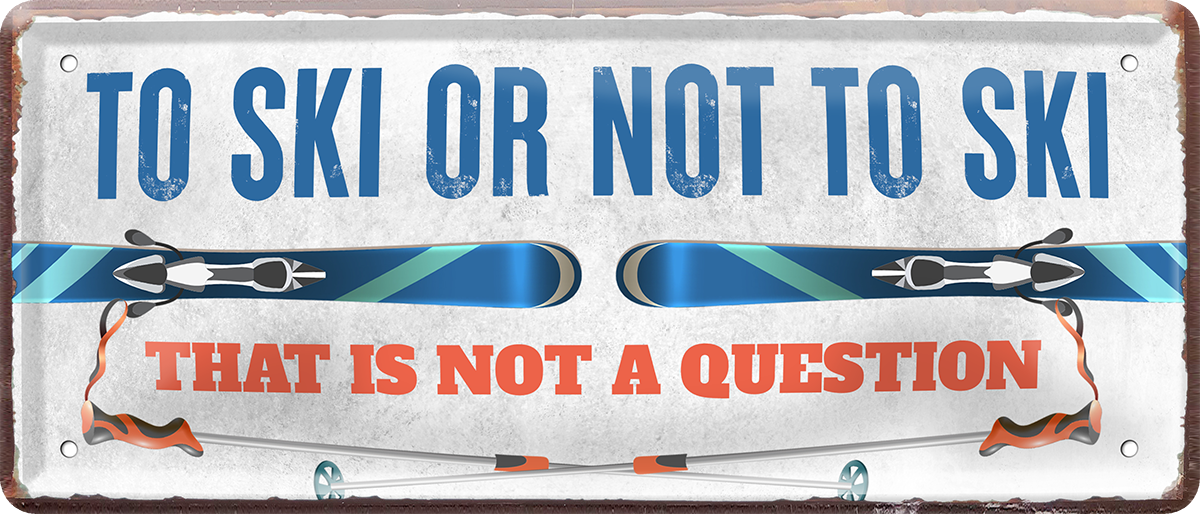 4252024237979		 ''To ski or not ski'' Schilderstore24 Blechschilder sind perfekt als Geschenk zu Weihnachten, Geburtstage, Feiern, Partys, Grillabende, Namenstag, Feiertag, Mädelsabend, Hochzeit. Jederzeit stilvoll im Wohnzimmer, Partykeller, Garage, Praxis, Büro, Café, Hauseingang Freizeit Sport Ski Schnee Aktivitäten skifahren kegeln biken rad hobby angeln