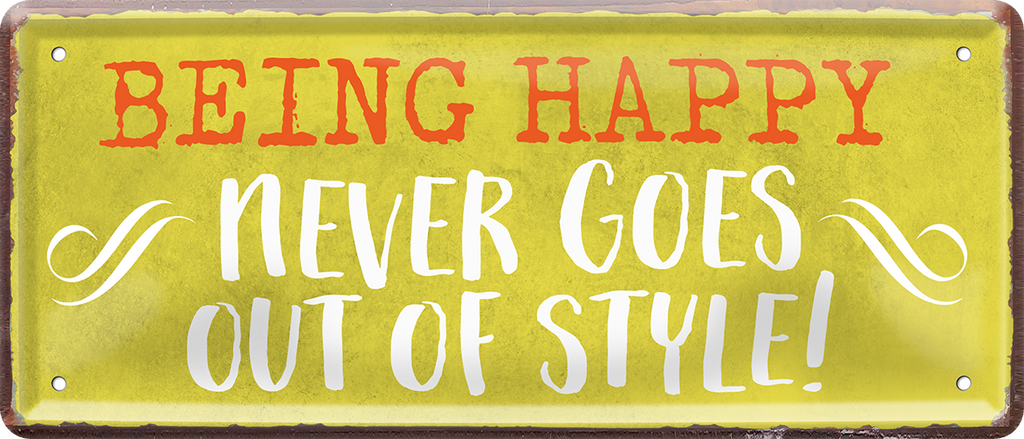 4252024238891		 ''Being Happy never goes out of style'' Schilderstore24 Blechschilder sind perfekt als Geschenk zu Weihnachten, Geburtstage, Feiern, Partys, Grillabende, Namenstag, Feiertag, Mädelsabend, Hochzeit. Jederzeit stilvoll im Wohnzimmer, Partykeller, Garage, Praxis, Büro, Café, Hauseingang Weisheiten Leben Sprichwörter Tipp wahrheit sprichwort tiefsinnig ratschlag