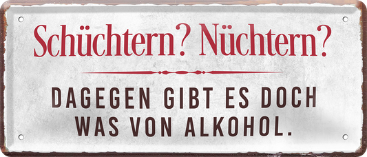 4252024237078		 ''Schüchtern Nüchtern Alkohol'' Schilderstore24 Blechschilder sind perfekt als Geschenk zu Weihnachten, Geburtstage, Feiern, Partys, Grillabende, Namenstag, Feiertag, Mädelsabend, Hochzeit. Jederzeit stilvoll im Wohnzimmer, Partykeller, Garage, Praxis, Büro, Café, Hauseingang Alkohol Cocktail Bier Sekt Getränk Bier Alkohol schnaps promille tequila   