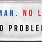 4252024236774		 ''No man. No love. No roblem'' Schilderstore24 Blechschilder sind perfekt als Geschenk zu Weihnachten, Geburtstage, Feiern, Partys, Grillabende, Namenstag, Feiertag, Mädelsabend, Hochzeit. Jederzeit stilvoll im Wohnzimmer, Partykeller, Garage, Praxis, Büro, Café, Hauseingang Sarkasmus Ironie Funny Schwarzer Humor faul dumm fun rente lästern teufel