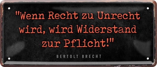 4252024239003		 ''Wenn Recht zu Unrecht wird, Widerstand Pflicht'' Schilderstore24 Blechschilder sind perfekt als Geschenk zu Weihnachten, Geburtstage, Feiern, Partys, Grillabende, Namenstag, Feiertag, Mädelsabend, Hochzeit. Jederzeit stilvoll im Wohnzimmer, Partykeller, Garage, Praxis, Büro, Café, Hauseingang Weisheiten Leben Sprichwörter Tipp wahrheit sprichwort tiefsinnig ratschlag