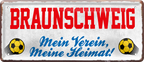 4252024238099		 ''Braunschweig Mein Verein, meine Heimat'' Schilderstore24 Blechschilder sind perfekt als Geschenk zu Weihnachten, Geburtstage, Feiern, Partys, Grillabende, Namenstag, Feiertag, Mädelsabend, Hochzeit. Jederzeit stilvoll im Wohnzimmer, Partykeller, Garage, Praxis, Büro, Café, Hauseingang Fußball Mannschaft Verein Bolzen Ball sport liga kicken stadion freizeit
