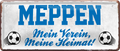 4252024238389		 ''Meppen Mein Verein, meine Heimat'' Schilderstore24 Blechschilder sind perfekt als Geschenk zu Weihnachten, Geburtstage, Feiern, Partys, Grillabende, Namenstag, Feiertag, Mädelsabend, Hochzeit. Jederzeit stilvoll im Wohnzimmer, Partykeller, Garage, Praxis, Büro, Café, Hauseingang Fußball Mannschaft Verein Bolzen Ball sport liga kicken stadion freizeit