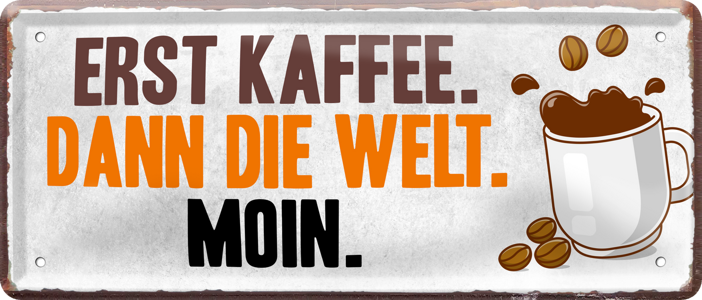 4252024237788		 ''Erst Kaffee, dann die Welt. Moin'' Schilderstore24 Blechschilder sind perfekt als Geschenk zu Weihnachten, Geburtstage, Feiern, Partys, Grillabende, Namenstag, Feiertag, Mädelsabend, Hochzeit. Jederzeit stilvoll im Wohnzimmer, Partykeller, Garage, Praxis, Büro, Café, Hauseingang Lebensmittel Kaffee Kuchen Sucht café coffee kaffeemaschine getränk essen