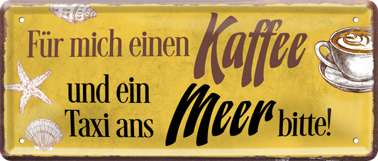 4252024237795		 ''Für mich einen Kaffee und ein Taxi ans Meer'' Schilderstore24 Blechschilder sind perfekt als Geschenk zu Weihnachten, Geburtstage, Feiern, Partys, Grillabende, Namenstag, Feiertag, Mädelsabend, Hochzeit. Jederzeit stilvoll im Wohnzimmer, Partykeller, Garage, Praxis, Büro, Café, Hauseingang Lebensmittel Kaffee Kuchen Sucht café coffee kaffeemaschine getränk essen