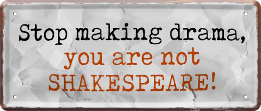 4252024236873		 ''Stop making drama, you are not Shakespeare!'' Schilderstore24 Blechschilder sind perfekt als Geschenk zu Weihnachten, Geburtstage, Feiern, Partys, Grillabende, Namenstag, Feiertag, Mädelsabend, Hochzeit. Jederzeit stilvoll im Wohnzimmer, Partykeller, Garage, Praxis, Büro, Café, Hauseingang Sarkasmus Ironie Funny Schwarzer Humor faul dumm fun rente lästern teufel