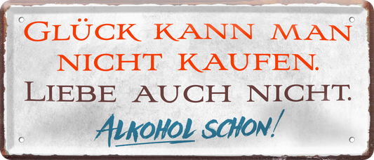 4252024236958		 ''Glück kann man nicht kaufen Alkohol schon'' Schilderstore24 Blechschilder sind perfekt als Geschenk zu Weihnachten, Geburtstage, Feiern, Partys, Grillabende, Namenstag, Feiertag, Mädelsabend, Hochzeit. Jederzeit stilvoll im Wohnzimmer, Partykeller, Garage, Praxis, Büro, Café, Hauseingang Alkohol Cocktail Bier Sekt Getränk Bier Alkohol schnaps promille tequila   