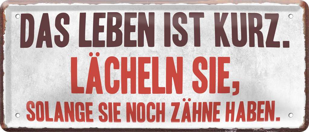 4252024238907		 ''Das Leben ist kurz. Lächeln sie solange Zähne haben'' Schilderstore24 Blechschilder sind perfekt als Geschenk zu Weihnachten, Geburtstage, Feiern, Partys, Grillabende, Namenstag, Feiertag, Mädelsabend, Hochzeit. Jederzeit stilvoll im Wohnzimmer, Partykeller, Garage, Praxis, Büro, Café, Hauseingang Weisheiten Leben Sprichwörter Tipp wahrheit sprichwort tiefsinnig ratschlag