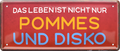 4252024237726		 ''Das Leben ist nicht nur Pommes und Disko'' Schilderstore24 Blechschilder sind perfekt als Geschenk zu Weihnachten, Geburtstage, Feiern, Partys, Grillabende, Namenstag, Feiertag, Mädelsabend, Hochzeit. Jederzeit stilvoll im Wohnzimmer, Partykeller, Garage, Praxis, Büro, Café, Hauseingang Lebensmittel Kaffee Kuchen Tee Grill crepes teigware süßigkeit essen grill wurst