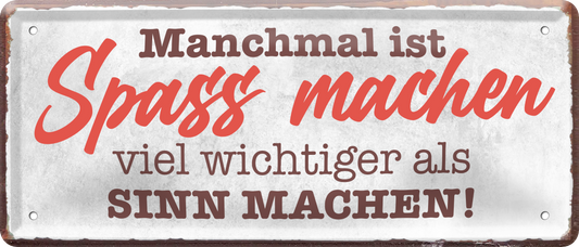 4252024238983		 ''Manchmal ist Spass machen wichtiger Sinn machen'' Schilderstore24 Blechschilder sind perfekt als Geschenk zu Weihnachten, Geburtstage, Feiern, Partys, Grillabende, Namenstag, Feiertag, Mädelsabend, Hochzeit. Jederzeit stilvoll im Wohnzimmer, Partykeller, Garage, Praxis, Büro, Café, Hauseingang Weisheiten Leben Sprichwörter Tipp wahrheit sprichwort tiefsinnig ratschlag