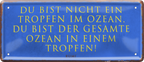 4252024236538		 ''Du bist nicht ein Tropfen im Ozean'' Schilderstore24 Blechschilder sind perfekt als Geschenk zu Weihnachten, Geburtstage, Feiern, Partys, Grillabende, Namenstag, Feiertag, Mädelsabend, Hochzeit. Jederzeit stilvoll im Wohnzimmer, Partykeller, Garage, Praxis, Büro, Café, Hauseingang Sarkasmus Ironie Funny Schwarzer Humor faul dumm fun rente lästern teufel