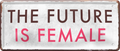 4252024237900		 ''The future is female'' Schilderstore24 Blechschilder sind perfekt als Geschenk zu Weihnachten, Geburtstage, Feiern, Partys, Grillabende, Namenstag, Feiertag, Mädelsabend, Hochzeit. Jederzeit stilvoll im Wohnzimmer, Partykeller, Garage, Praxis, Büro, Café, Hauseingang Familie Zuhause Eltern Geschwister oma opa familie mama papa geschwister
