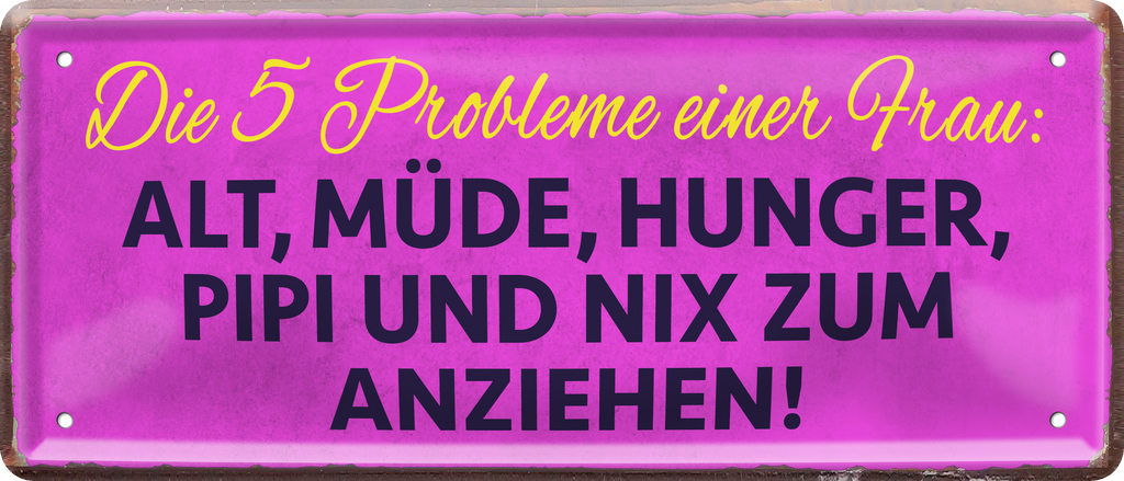 4252024237825		 ''Die 5 Probleme einer Frau. nix zum  anziehen'' Schilderstore24 Blechschilder sind perfekt als Geschenk zu Weihnachten, Geburtstage, Feiern, Partys, Grillabende, Namenstag, Feiertag, Mädelsabend, Hochzeit. Jederzeit stilvoll im Wohnzimmer, Partykeller, Garage, Praxis, Büro, Café, Hauseingang Familie Zuhause Eltern Geschwister oma opa familie mama papa geschwister