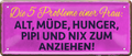 4252024237825		 ''Die 5 Probleme einer Frau. nix zum  anziehen'' Schilderstore24 Blechschilder sind perfekt als Geschenk zu Weihnachten, Geburtstage, Feiern, Partys, Grillabende, Namenstag, Feiertag, Mädelsabend, Hochzeit. Jederzeit stilvoll im Wohnzimmer, Partykeller, Garage, Praxis, Büro, Café, Hauseingang Familie Zuhause Eltern Geschwister oma opa familie mama papa geschwister