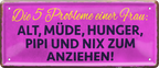 4252024237825		 ''Die 5 Probleme einer Frau. nix zum  anziehen'' Schilderstore24 Blechschilder sind perfekt als Geschenk zu Weihnachten, Geburtstage, Feiern, Partys, Grillabende, Namenstag, Feiertag, Mädelsabend, Hochzeit. Jederzeit stilvoll im Wohnzimmer, Partykeller, Garage, Praxis, Büro, Café, Hauseingang Familie Zuhause Eltern Geschwister oma opa familie mama papa geschwister
