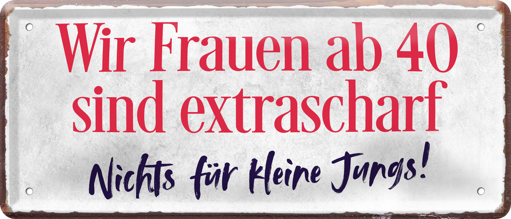 4252024237917		 ''Wir Frauen ab 40 sind extrascharf'' Schilderstore24 Blechschilder sind perfekt als Geschenk zu Weihnachten, Geburtstage, Feiern, Partys, Grillabende, Namenstag, Feiertag, Mädelsabend, Hochzeit. Jederzeit stilvoll im Wohnzimmer, Partykeller, Garage, Praxis, Büro, Café, Hauseingang Familie Zuhause Eltern Geschwister oma opa familie mama papa geschwister