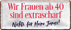 4252024237917		 ''Wir Frauen ab 40 sind extrascharf'' Schilderstore24 Blechschilder sind perfekt als Geschenk zu Weihnachten, Geburtstage, Feiern, Partys, Grillabende, Namenstag, Feiertag, Mädelsabend, Hochzeit. Jederzeit stilvoll im Wohnzimmer, Partykeller, Garage, Praxis, Büro, Café, Hauseingang Familie Zuhause Eltern Geschwister oma opa familie mama papa geschwister