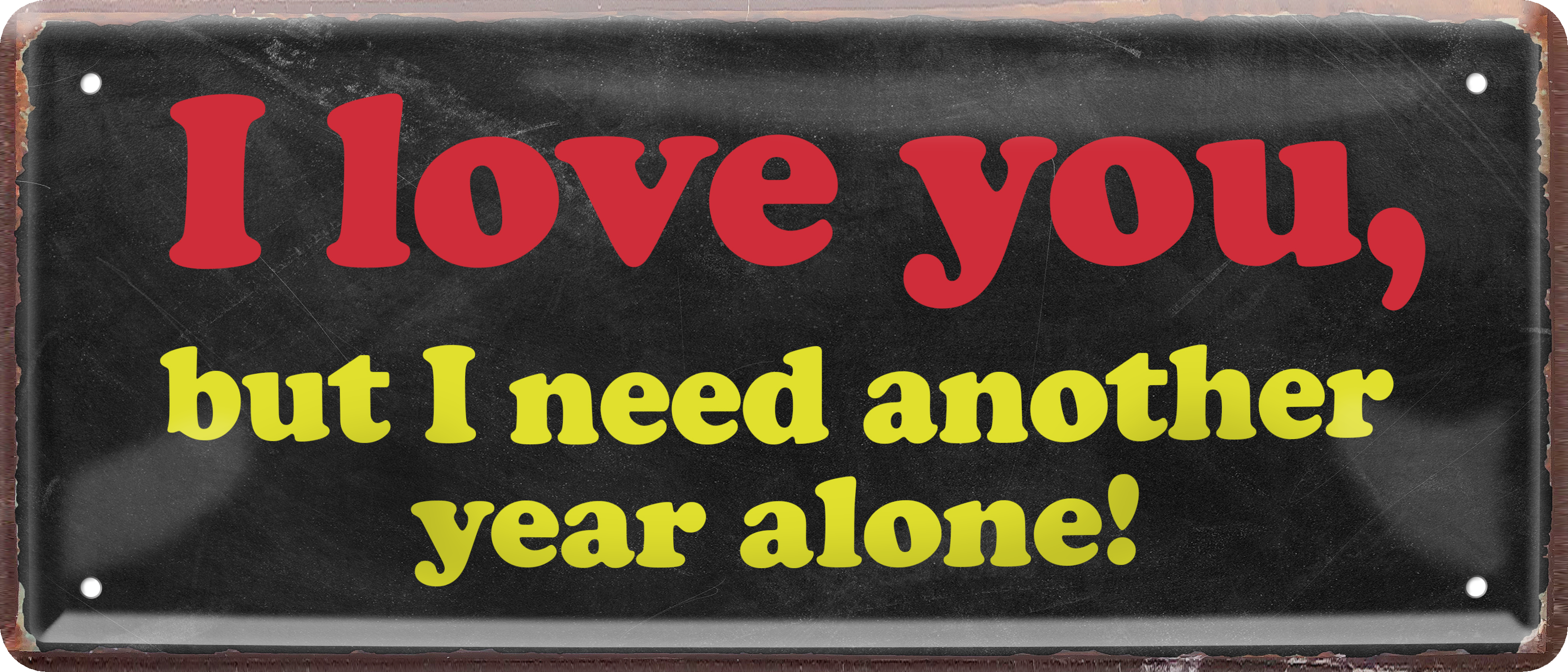 4252024236651		 ''I love you but i need another year alone!'' Schilderstore24 Blechschilder sind perfekt als Geschenk zu Weihnachten, Geburtstage, Feiern, Partys, Grillabende, Namenstag, Feiertag, Mädelsabend, Hochzeit. Jederzeit stilvoll im Wohnzimmer, Partykeller, Garage, Praxis, Büro, Café, Hauseingang Sarkasmus Ironie Funny Schwarzer Humor faul dumm fun rente lästern teufel