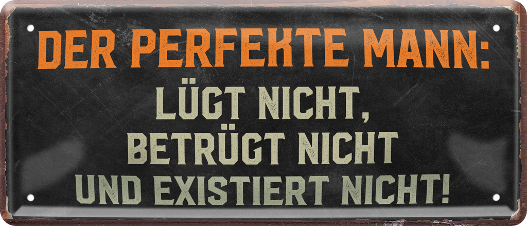 4252024236521		 ''Der perfekte Mann, lügt nicht, betrügt nicht'' Schilderstore24 Blechschilder sind perfekt als Geschenk zu Weihnachten, Geburtstage, Feiern, Partys, Grillabende, Namenstag, Feiertag, Mädelsabend, Hochzeit. Jederzeit stilvoll im Wohnzimmer, Partykeller, Garage, Praxis, Büro, Café, Hauseingang Sarkasmus Ironie Funny Schwarzer Humor faul dumm fun rente lästern teufel