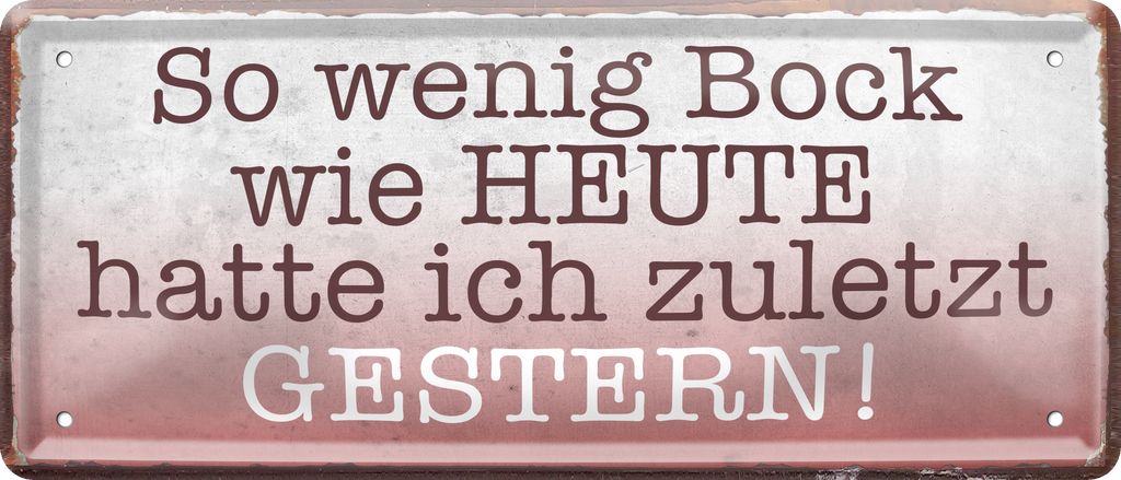 4252024236835		 ''So wenig Bock wie HEUTE hatte ich'' Schilderstore24 Blechschilder sind perfekt als Geschenk zu Weihnachten, Geburtstage, Feiern, Partys, Grillabende, Namenstag, Feiertag, Mädelsabend, Hochzeit. Jederzeit stilvoll im Wohnzimmer, Partykeller, Garage, Praxis, Büro, Café, Hauseingang Sarkasmus Ironie Funny Schwarzer Humor faul dumm fun rente lästern teufel