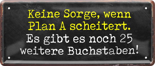 4252024237672		 ''Keine Sorge Plan A scheitert. 25 Buschstaben'' Schilderstore24 Blechschilder sind perfekt als Geschenk zu Weihnachten, Geburtstage, Feiern, Partys, Grillabende, Namenstag, Feiertag, Mädelsabend, Hochzeit. Jederzeit stilvoll im Wohnzimmer, Partykeller, Garage, Praxis, Büro, Café, Hauseingang Büro Chef Angestellter Arbeit Job Arbeitsplatz Alltag Beruf Ausbildung