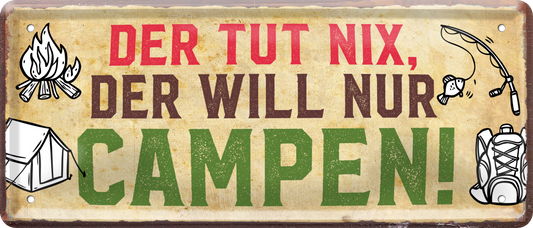 4252024237634		 ''Der tut nix, der will nur Campen'' Schilderstore24 Blechschilder sind perfekt als Geschenk zu Weihnachten, Geburtstage, Feiern, Partys, Grillabende, Namenstag, Feiertag, Mädelsabend, Hochzeit. Jederzeit stilvoll im Wohnzimmer, Partykeller, Garage, Praxis, Büro, Café, Hauseingang Camping Natur Wald Freiheit wandern campen outdoor natur roadtripp